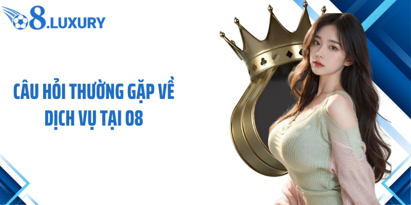 Câu hỏi thường gặp về dịch vụ tại O8